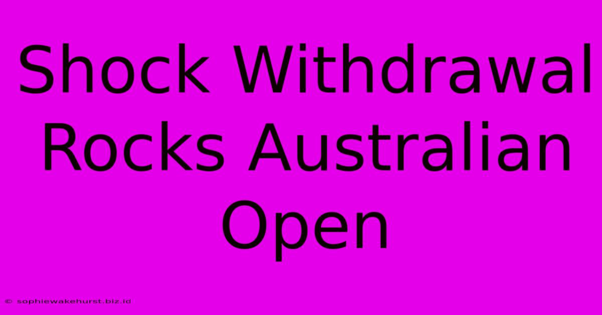 Shock Withdrawal Rocks Australian Open