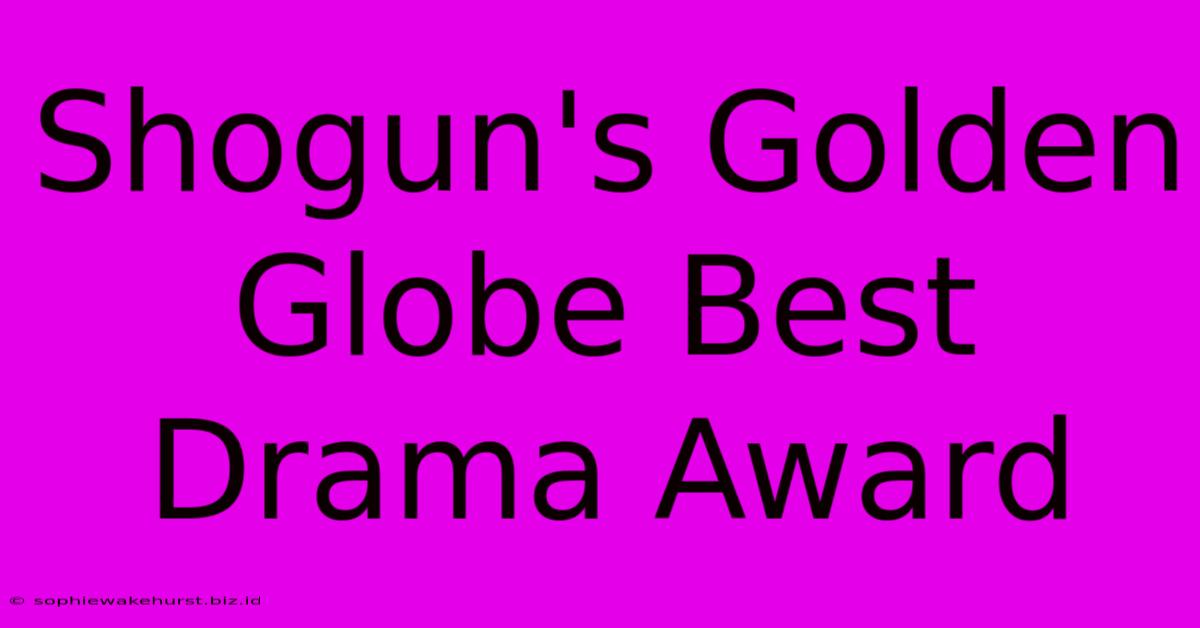 Shogun's Golden Globe Best Drama Award