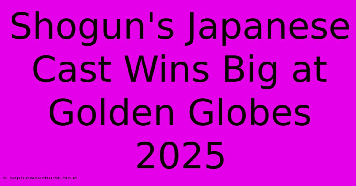 Shogun's Japanese Cast Wins Big At Golden Globes 2025