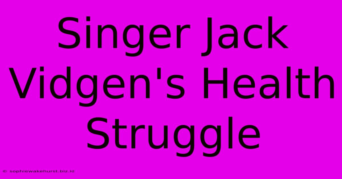 Singer Jack Vidgen's Health Struggle