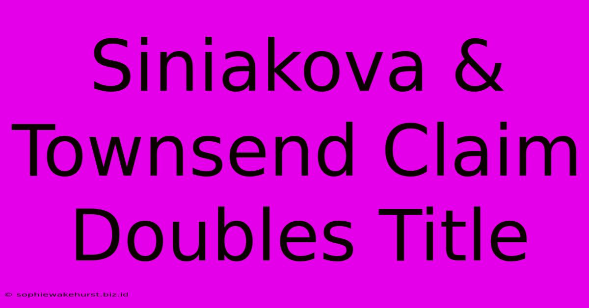 Siniakova & Townsend Claim Doubles Title