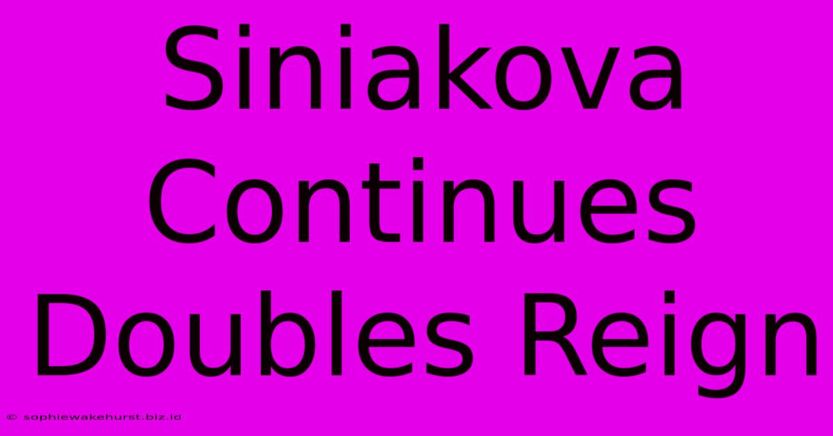 Siniakova Continues Doubles Reign