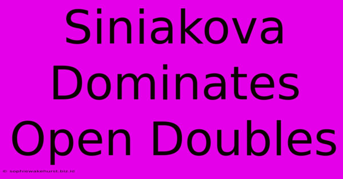 Siniakova Dominates Open Doubles