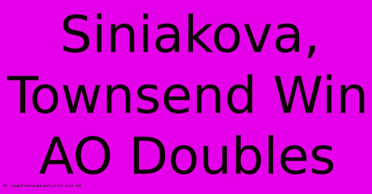 Siniakova, Townsend Win AO Doubles