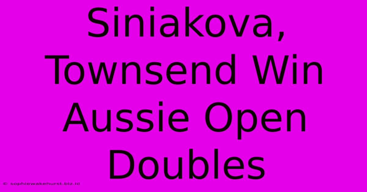 Siniakova, Townsend Win Aussie Open Doubles