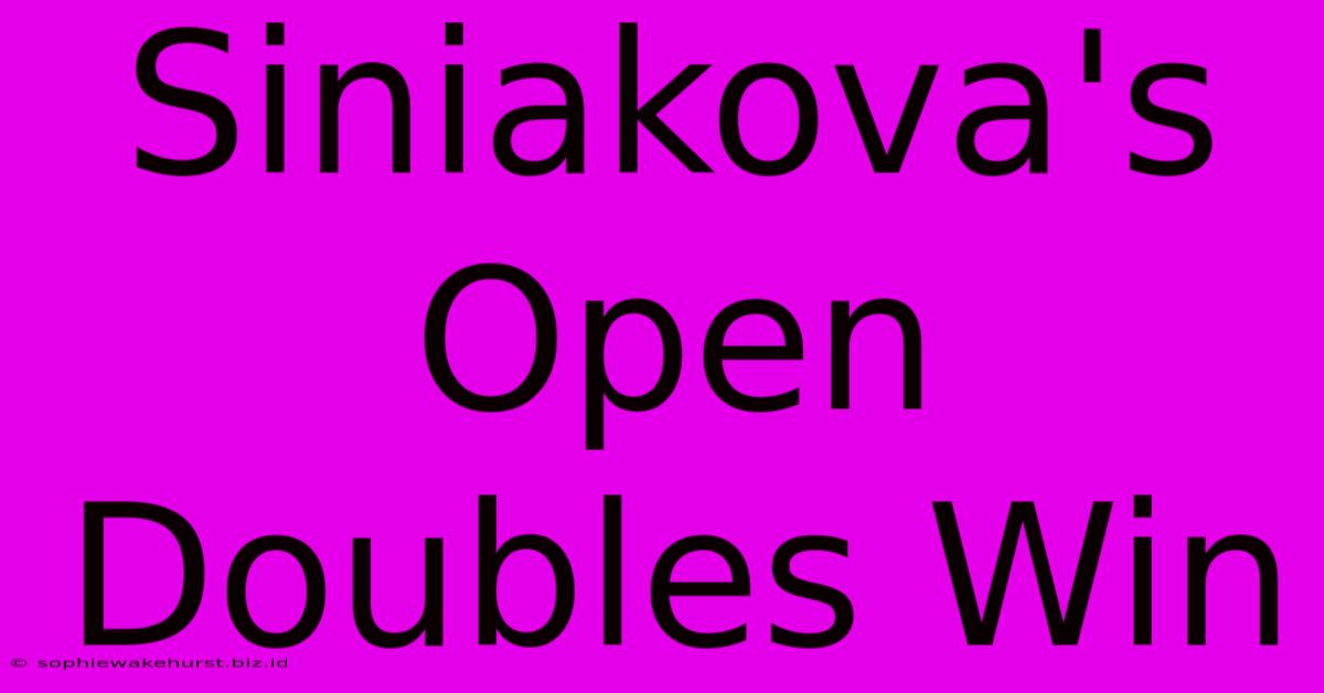 Siniakova's Open Doubles Win