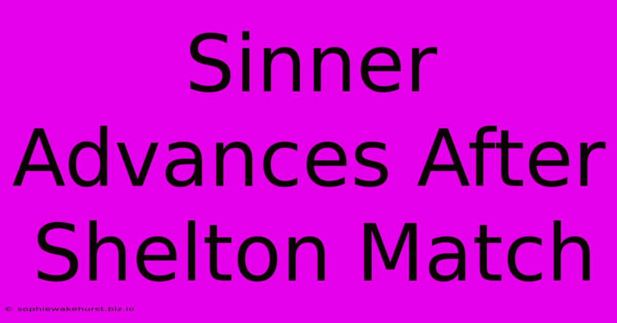 Sinner Advances After Shelton Match