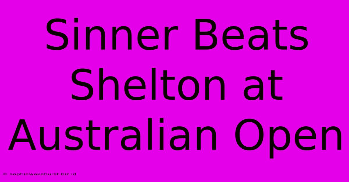 Sinner Beats Shelton At Australian Open