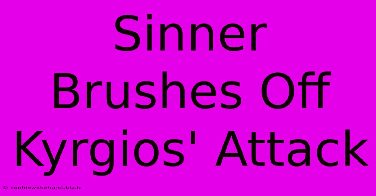 Sinner Brushes Off Kyrgios' Attack