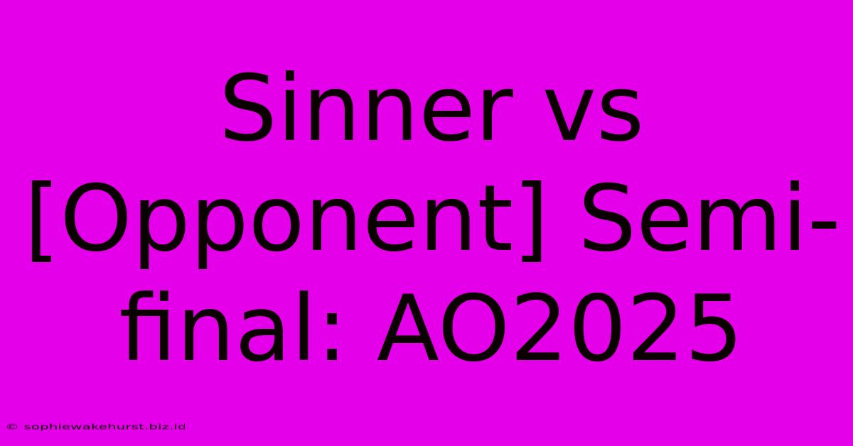 Sinner Vs [Opponent] Semi-final: AO2025