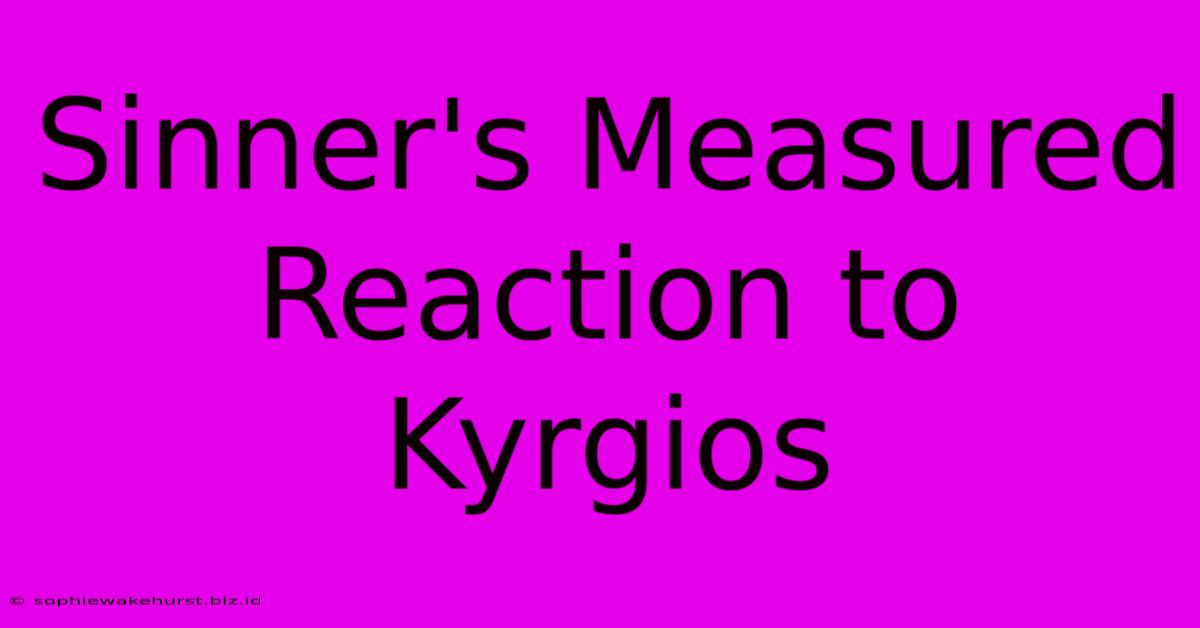 Sinner's Measured Reaction To Kyrgios