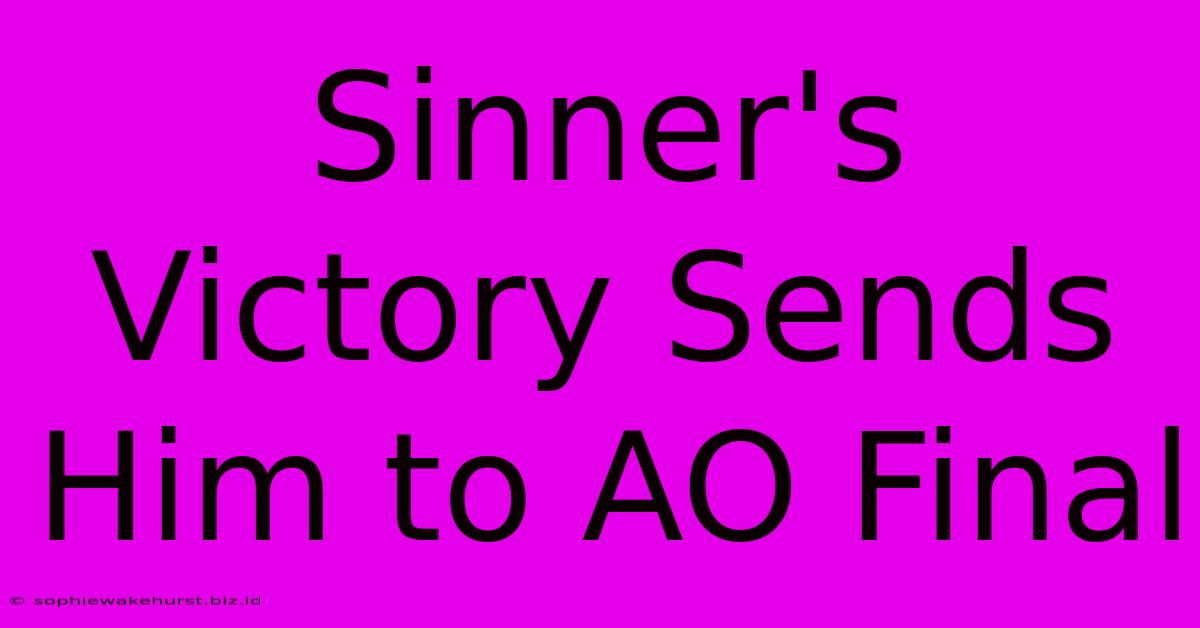 Sinner's Victory Sends Him To AO Final