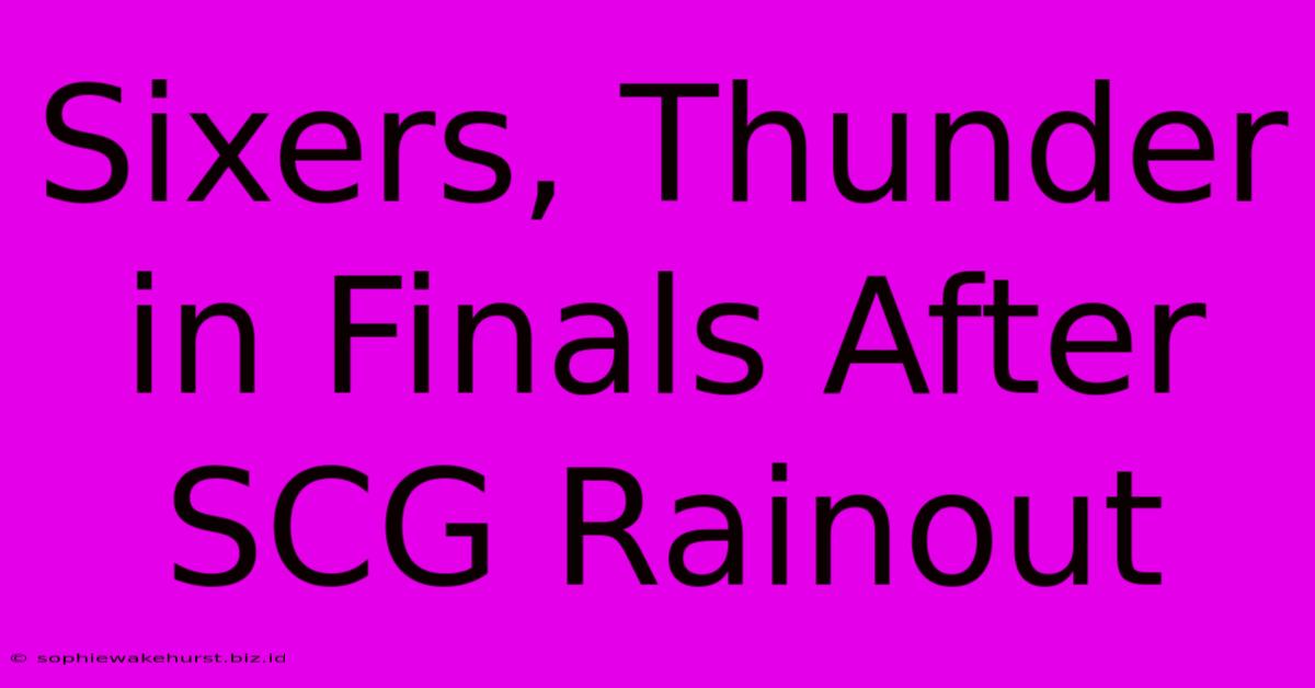 Sixers, Thunder In Finals After SCG Rainout