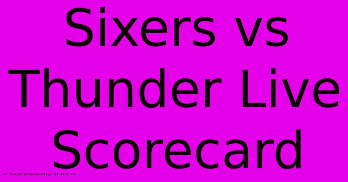 Sixers Vs Thunder Live Scorecard