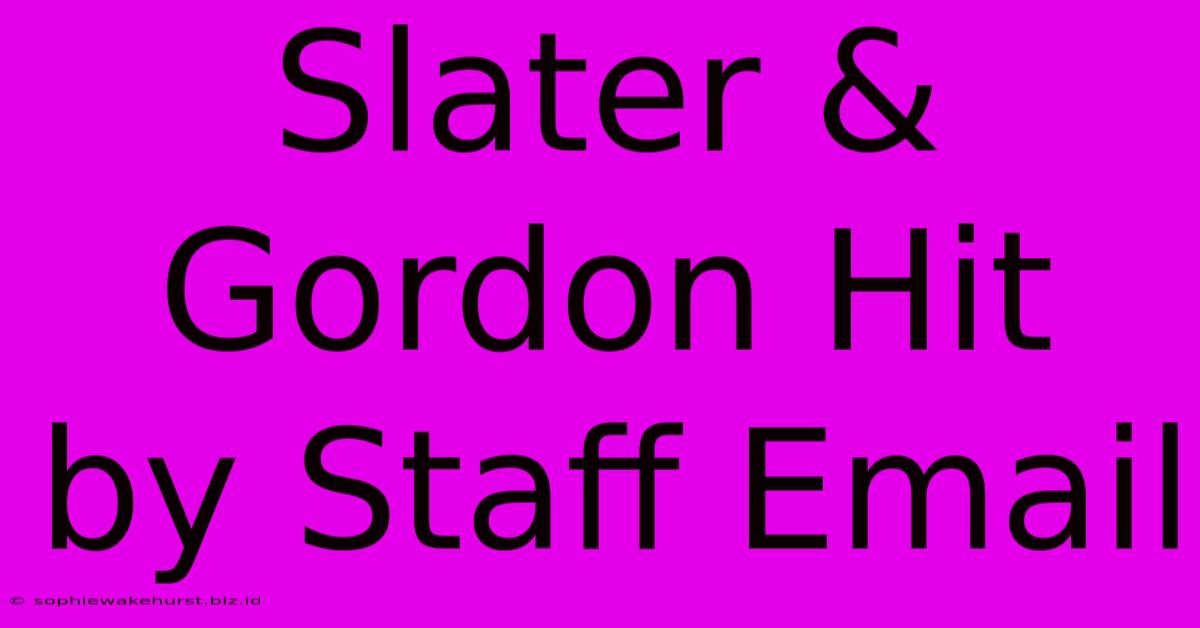 Slater & Gordon Hit By Staff Email