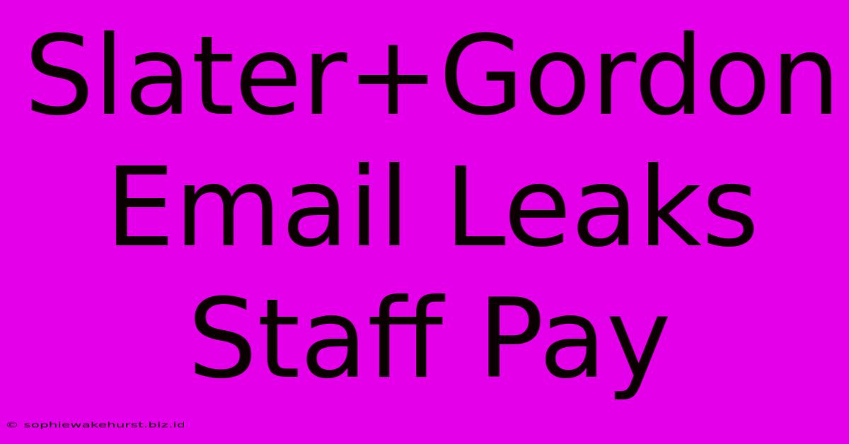 Slater+Gordon Email Leaks Staff Pay