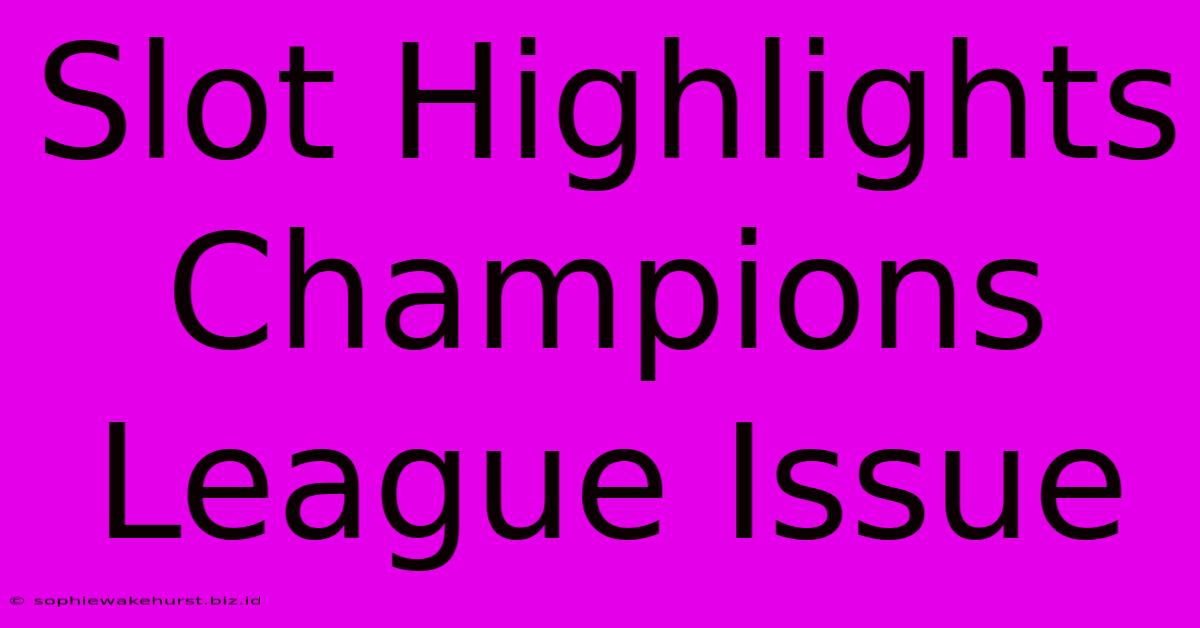 Slot Highlights Champions League Issue