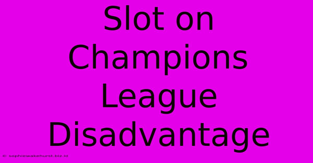 Slot On Champions League Disadvantage