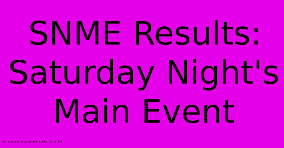 SNME Results: Saturday Night's Main Event