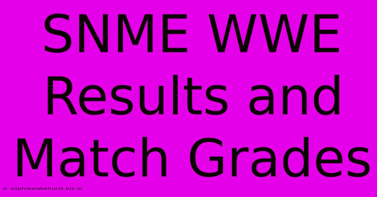 SNME WWE Results And Match Grades