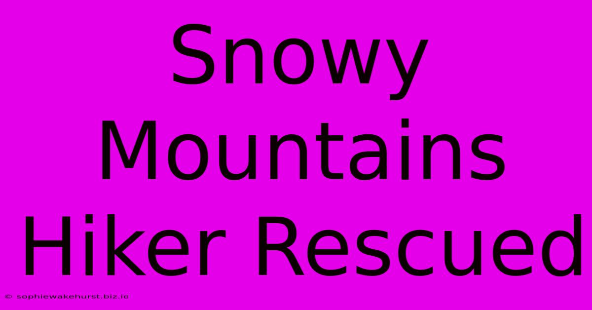 Snowy Mountains Hiker Rescued