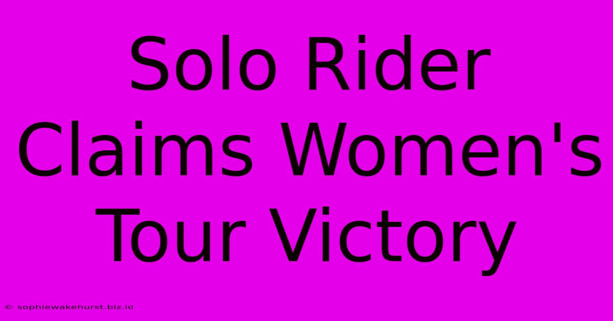 Solo Rider Claims Women's Tour Victory