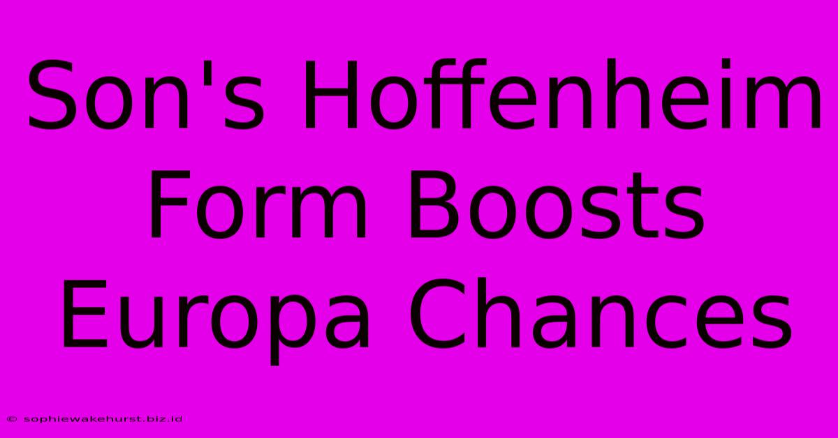 Son's Hoffenheim Form Boosts Europa Chances