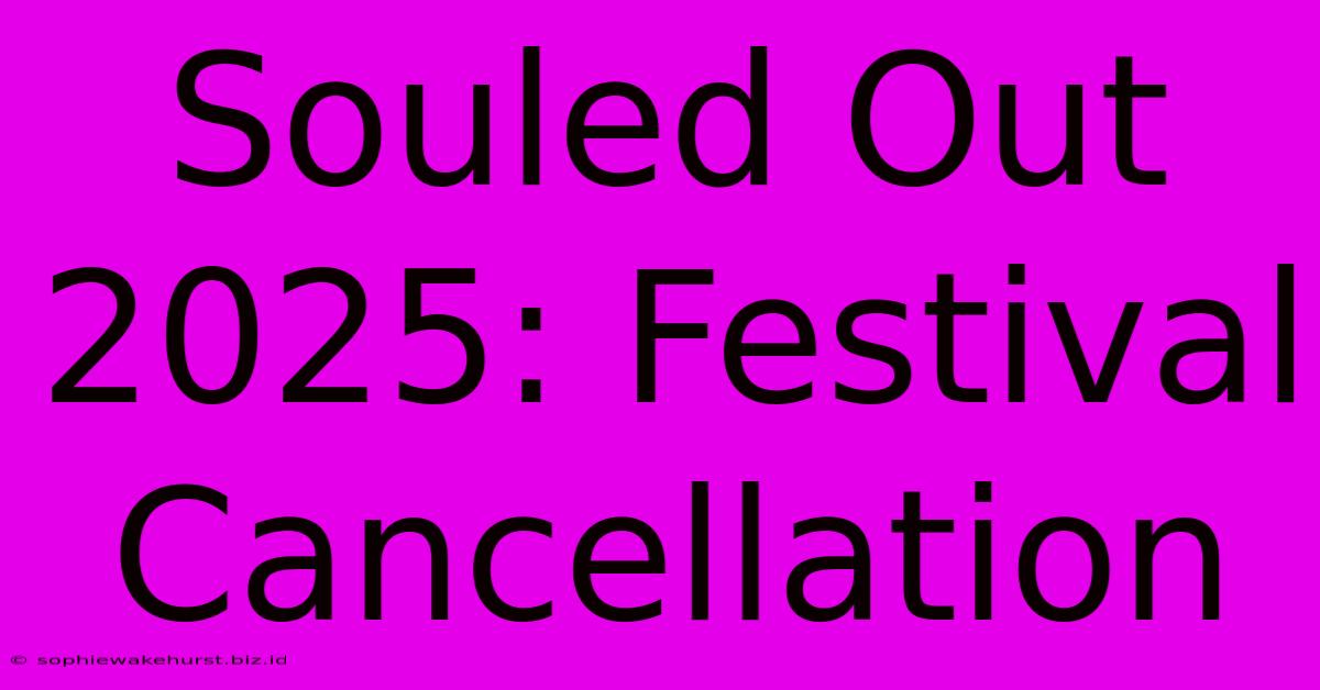 Souled Out 2025: Festival Cancellation