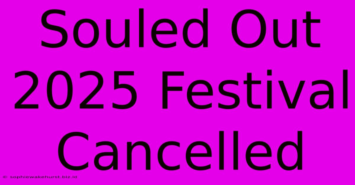 Souled Out 2025 Festival Cancelled