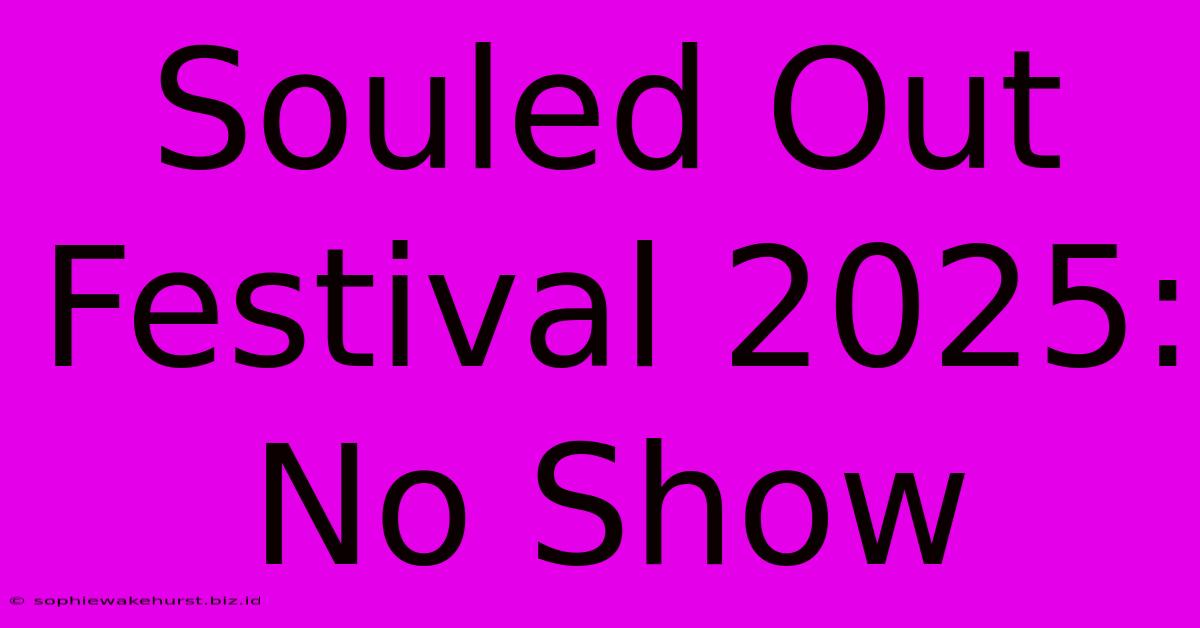 Souled Out Festival 2025: No Show