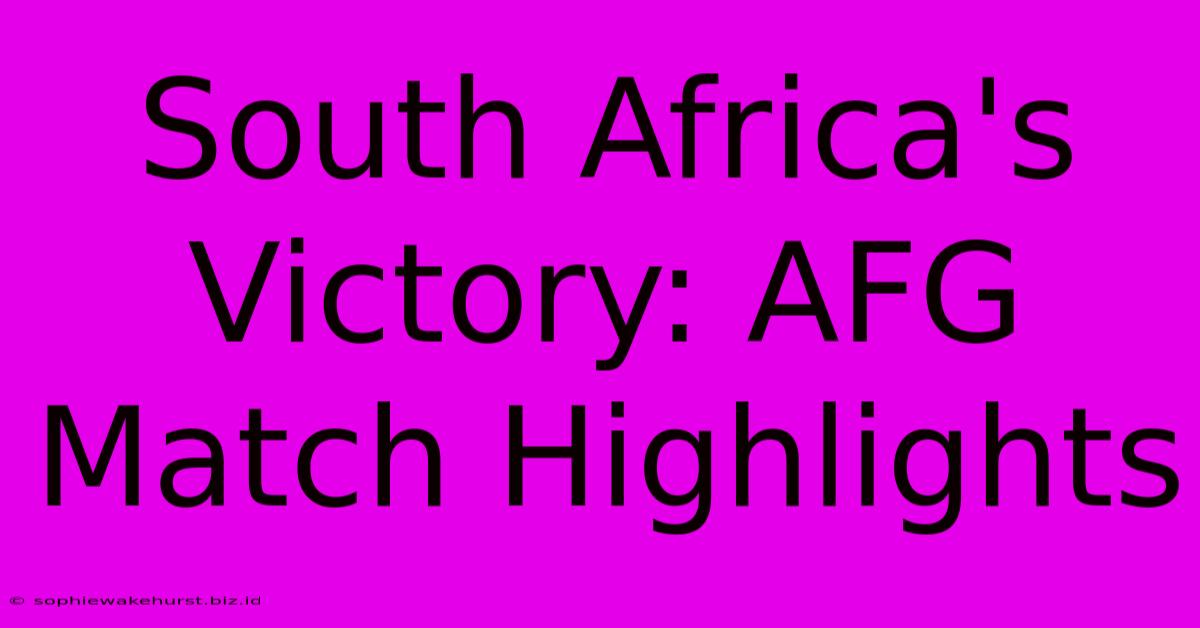 South Africa's Victory: AFG Match Highlights