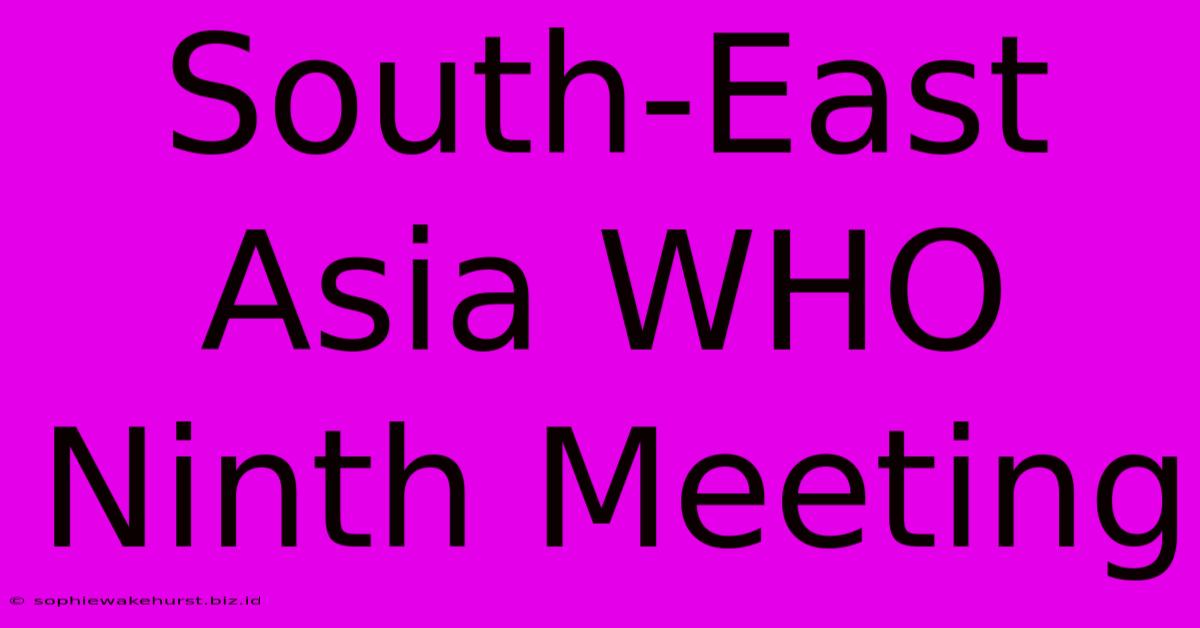 South-East Asia WHO Ninth Meeting