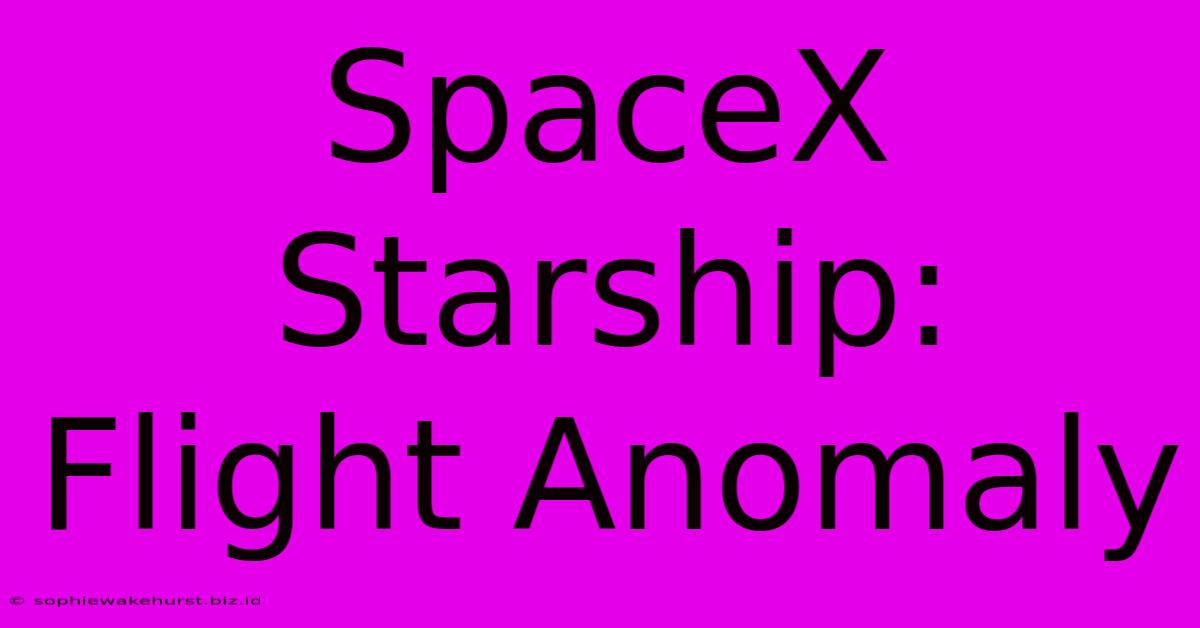 SpaceX Starship: Flight Anomaly