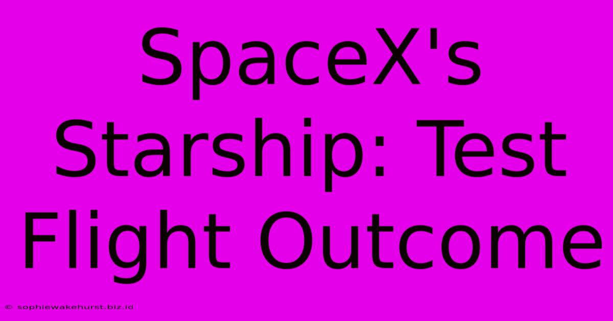 SpaceX's Starship: Test Flight Outcome