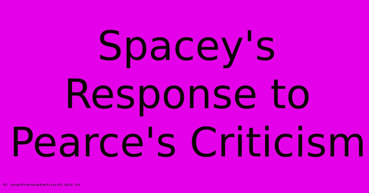 Spacey's Response To Pearce's Criticism