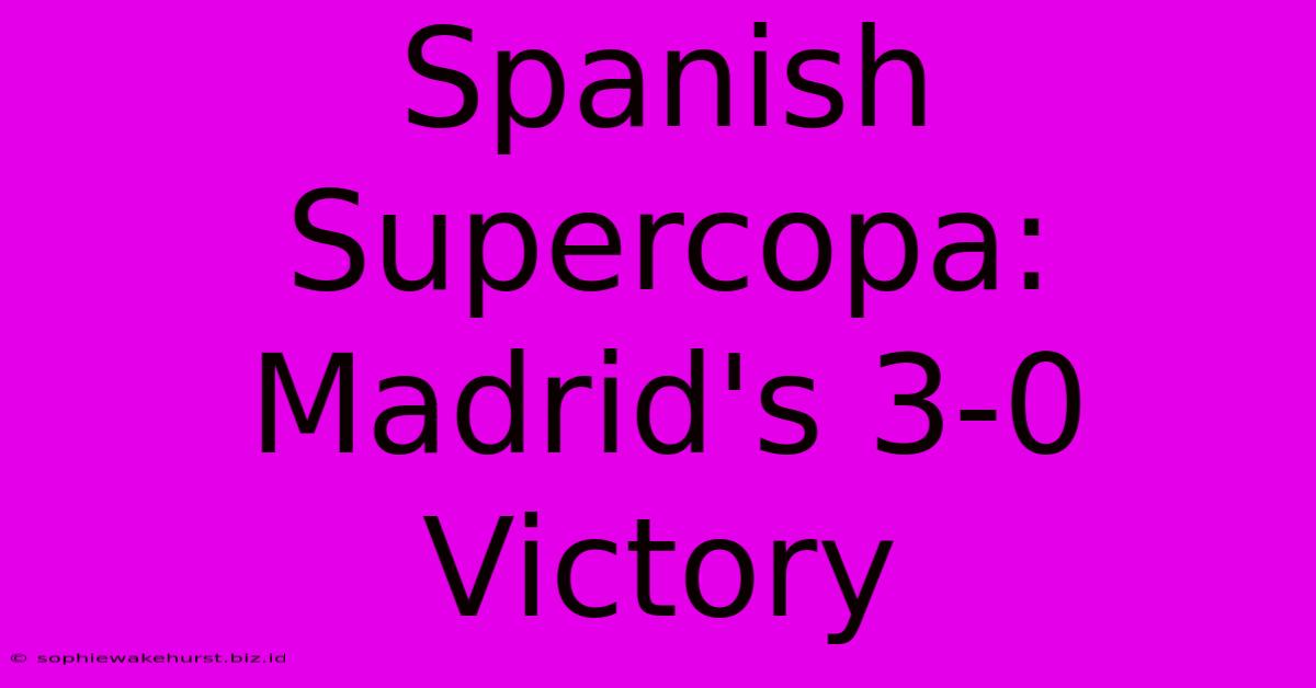 Spanish Supercopa: Madrid's 3-0 Victory