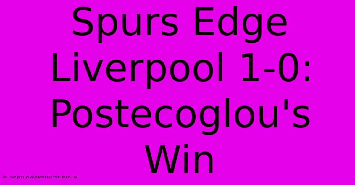 Spurs Edge Liverpool 1-0: Postecoglou's Win