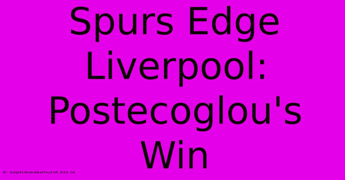 Spurs Edge Liverpool: Postecoglou's Win