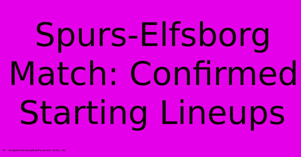 Spurs-Elfsborg Match: Confirmed Starting Lineups