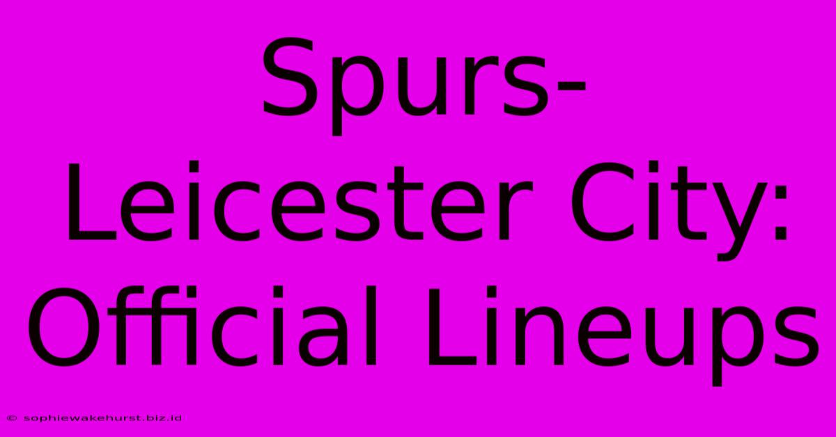 Spurs-Leicester City: Official Lineups