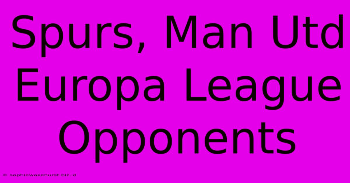 Spurs, Man Utd Europa League Opponents