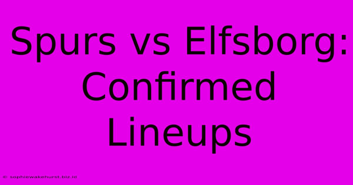 Spurs Vs Elfsborg: Confirmed Lineups