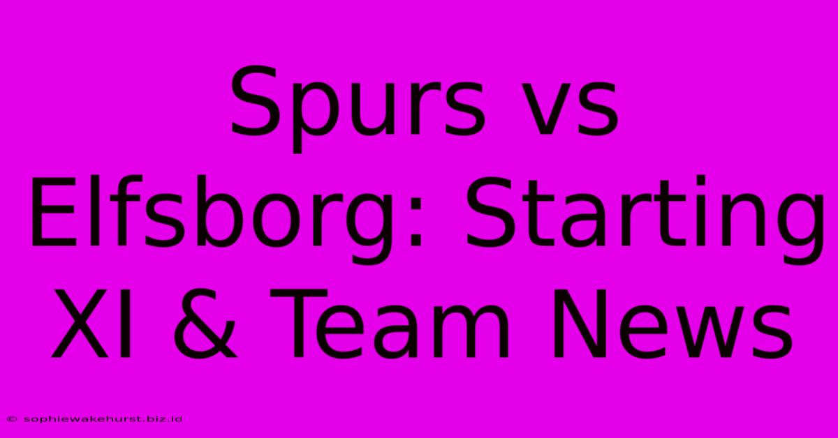 Spurs Vs Elfsborg: Starting XI & Team News