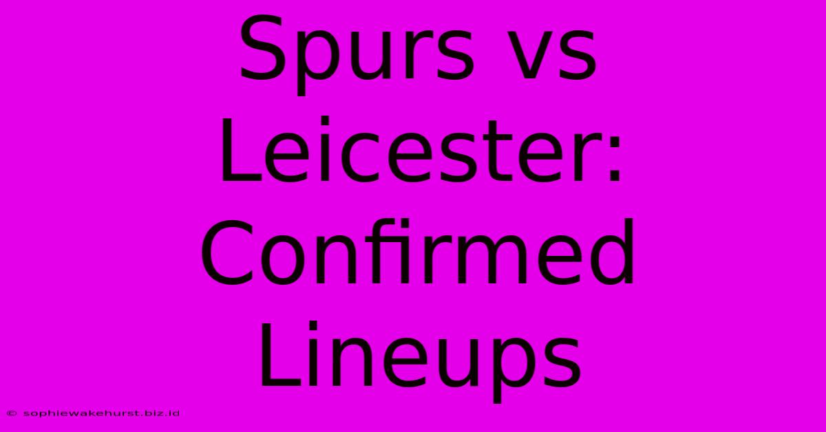 Spurs Vs Leicester: Confirmed Lineups