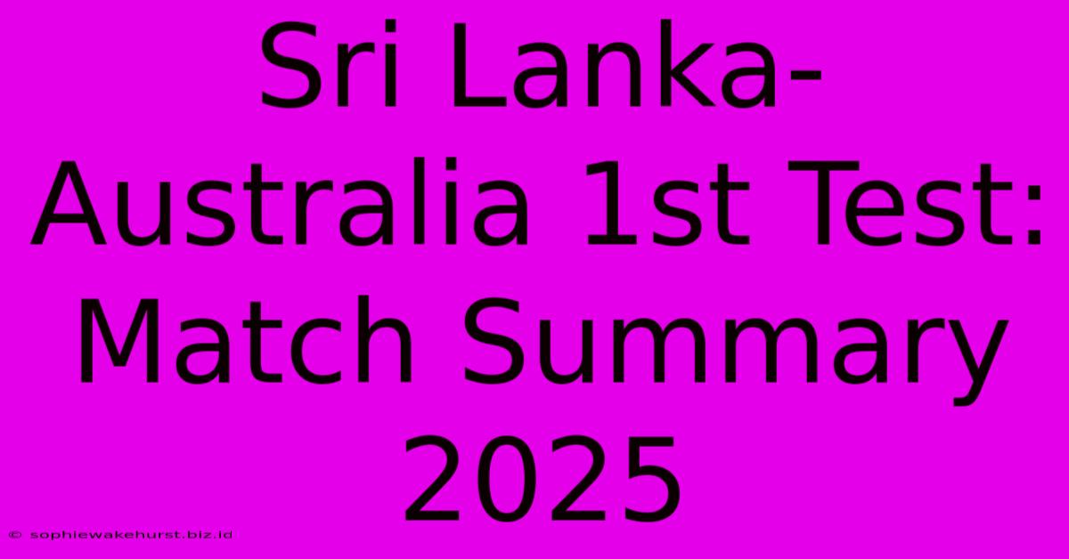 Sri Lanka-Australia 1st Test: Match Summary 2025