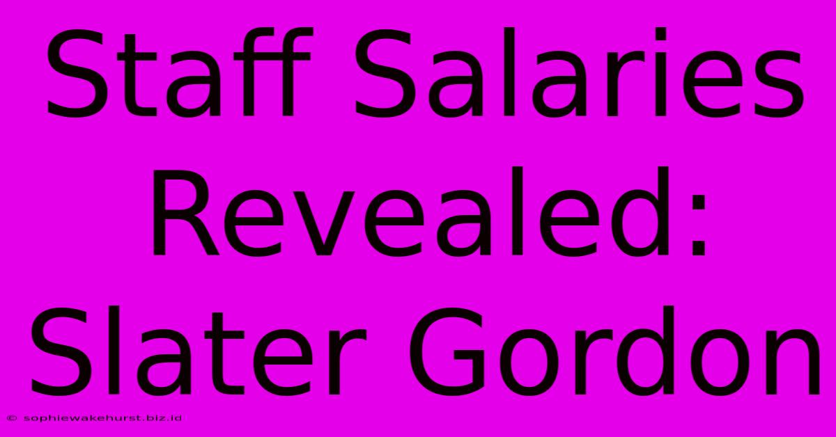 Staff Salaries Revealed: Slater Gordon