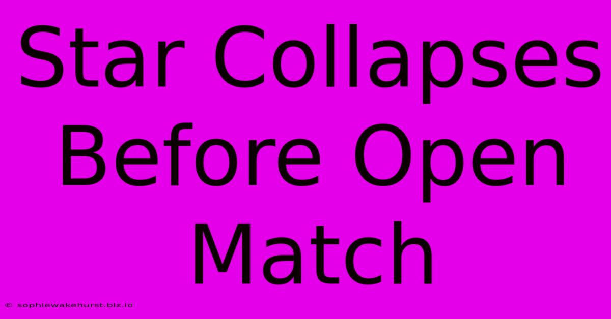 Star Collapses Before Open Match