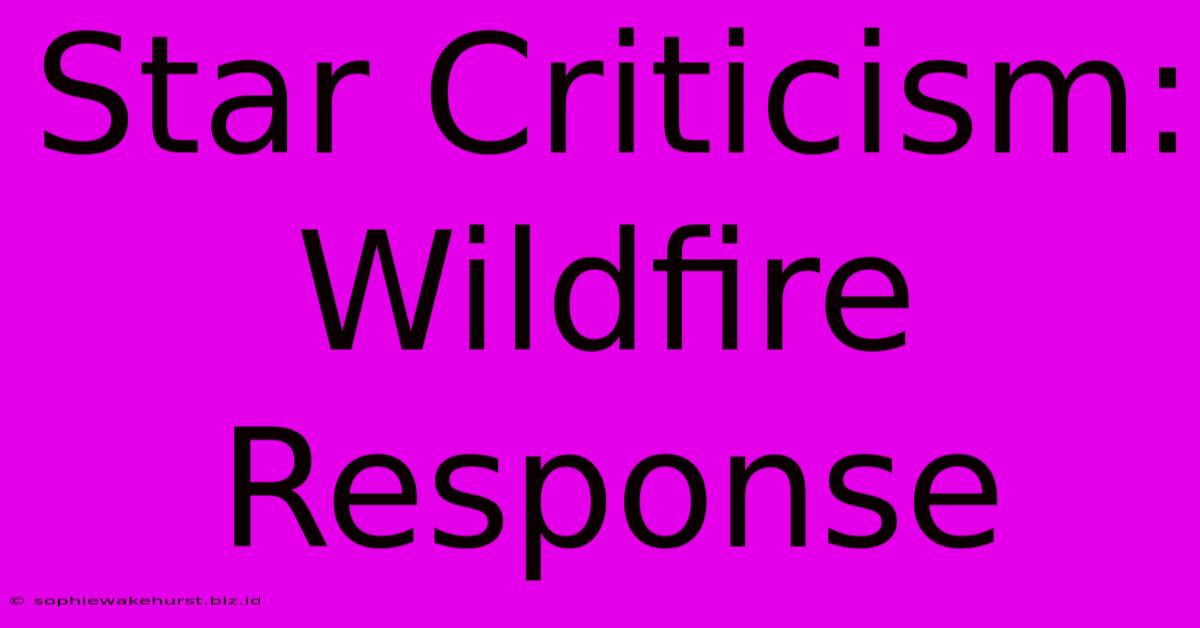 Star Criticism: Wildfire Response