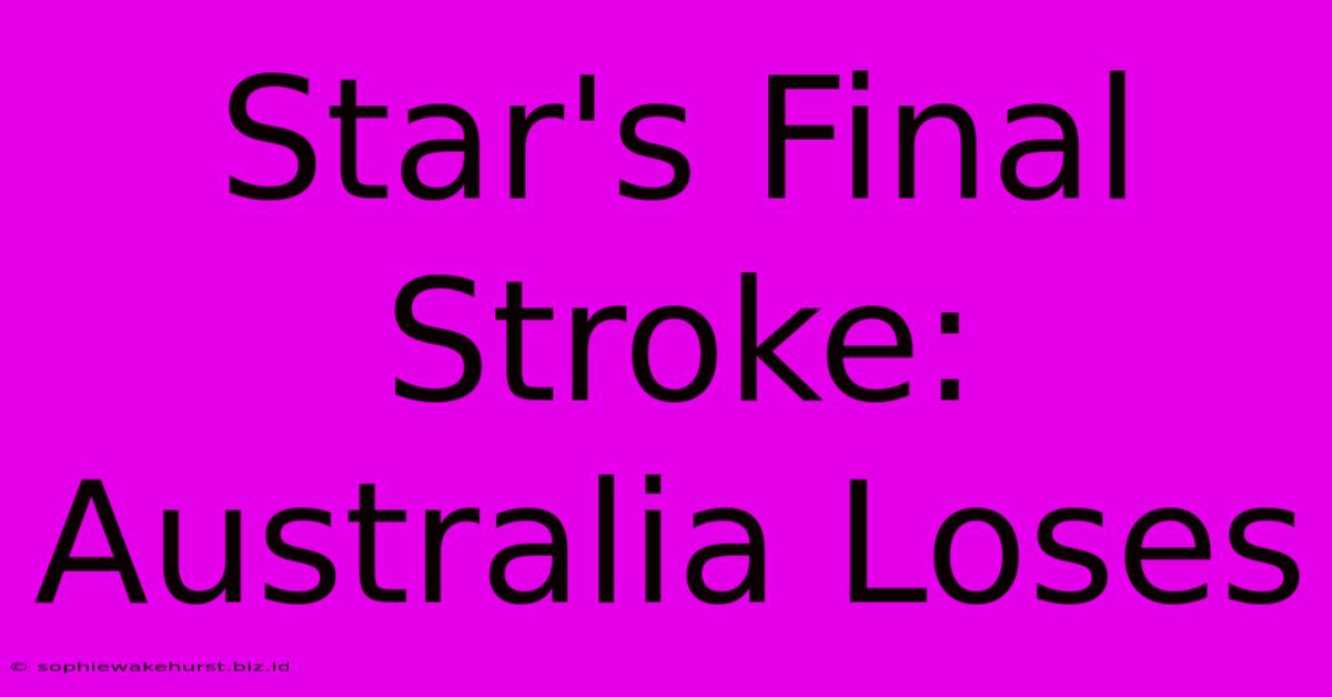 Star's Final Stroke: Australia Loses