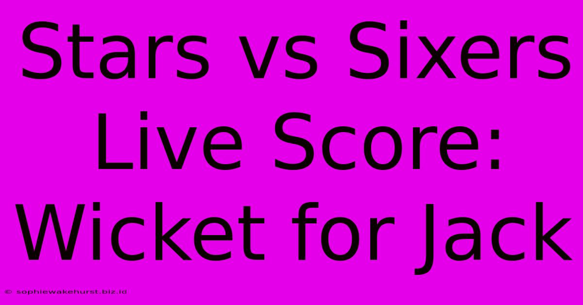 Stars Vs Sixers Live Score: Wicket For Jack